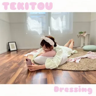 TEKITOU by Dressing