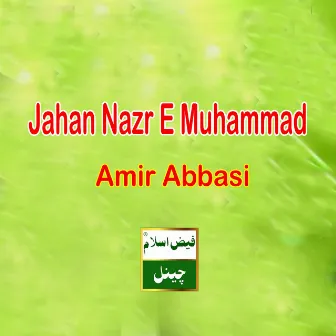 Jahan Nazr E Muhammad by Amir Abbasi