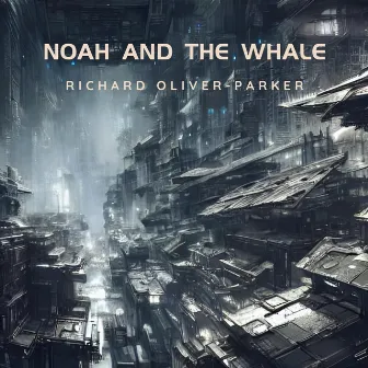 Noah and the Whale by Richard Oliver-Parker