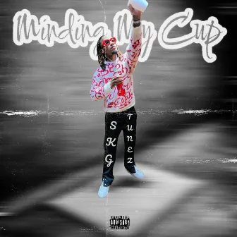 Minding My Cup by SKG Tunez