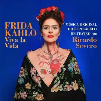 Frida Khalo Viva La Vida (Música Original do Espetáculo de Teatro) by Ricardo Severo