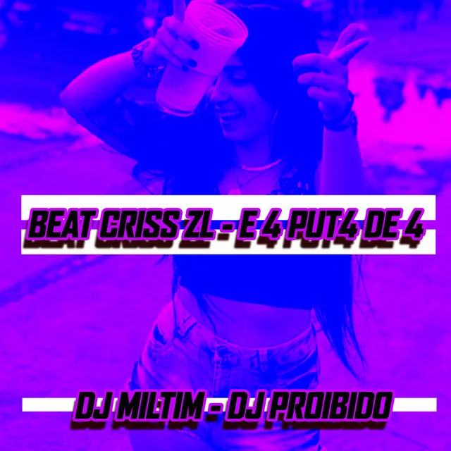 BEAT CRISS ZL - E 4 PUT4 DE 4