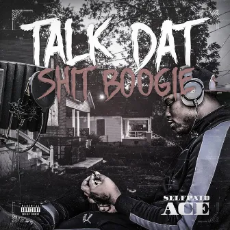 Talk Dat Shit Boogie by SelfPaid Ace