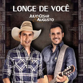 Longe de Você by Julio Cesar & Augusto