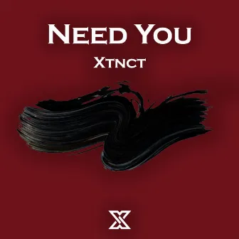 Need You by Xtnct