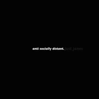 Anti Socially Distant by Jxst Jones