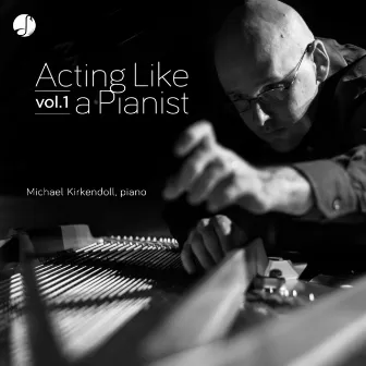 Acting Like a Pianist Vol. 1 by Michael Kirkendoll