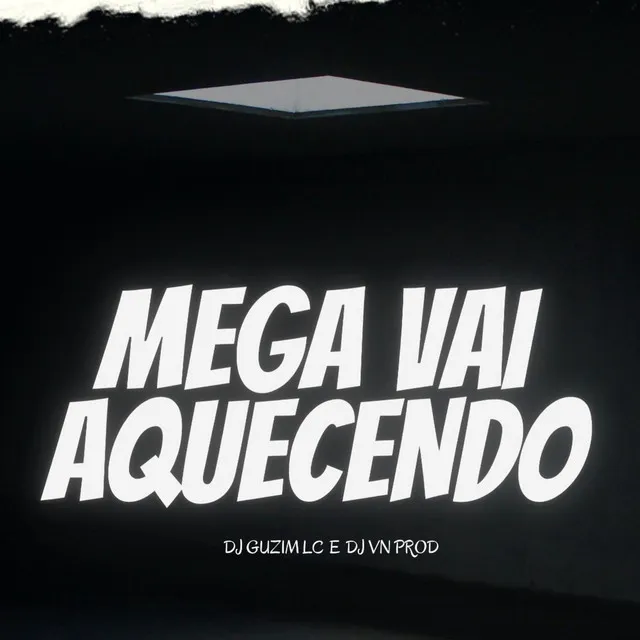 MEGA VAI AQUECENDO