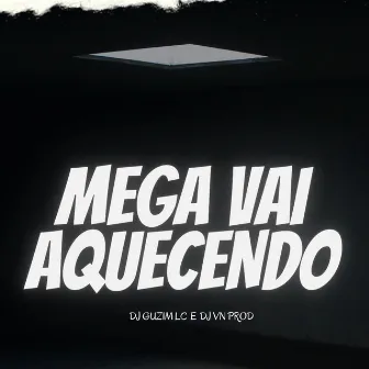 MEGA VAI AQUECENDO by DJ GUIZIN LC