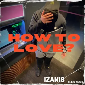 How To Love? by Izan18