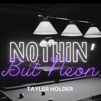 Nothin’ But Neon by Tayler Holder