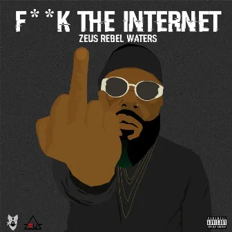 F**k the Internet by Zeus Rebel Waters