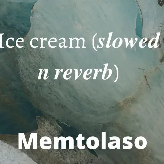 Ice Cream (Slowed N Reverb) by Memtolaso