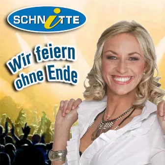 Wir feien ohne Ende by Schnitte