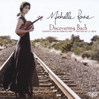 Discovering Bach: Complete Violin Sonatas & Partitas by Michelle Ross