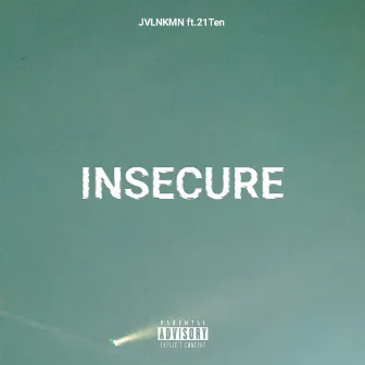 Insecure Ft. 21 Ten by JVLNKMN