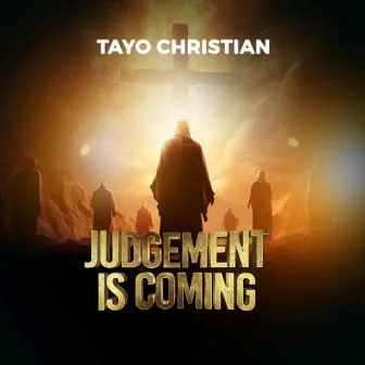 Judgement is coming by TAYO CHRISTIAN