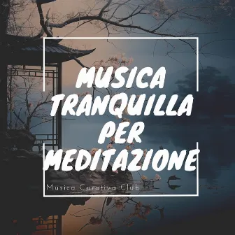 Musica Tranquilla per Meditazione by Musica Curativa Club