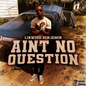 AINT NO QUESTION by Linwood Benjamin