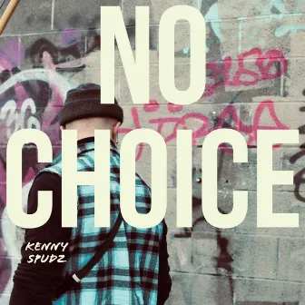 No Choice by Kenny Spudz