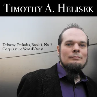 Debussy: Préludes: No. 7, Ce qu'a vu le vent d'ouest by Timothy A. Helisek