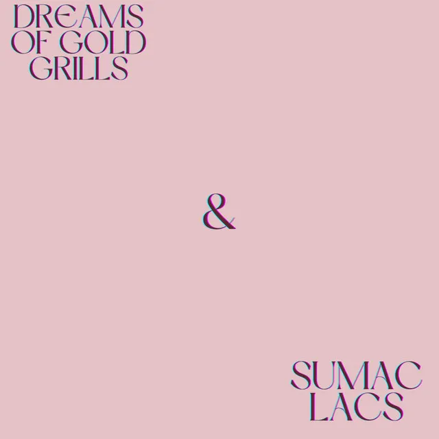 Dreams of Gold Grills and Sumac Lacs