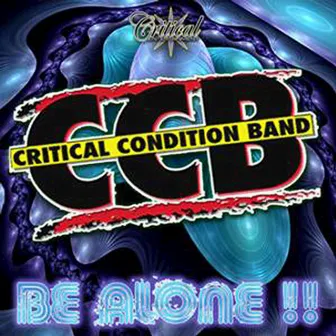 Be Alone!! by CCB (Critical Condition Band)