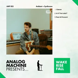 Analog Machine Presents - Wake Rise Fall by Analog Machine