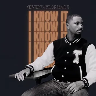 I Know It by 4evertaylormade