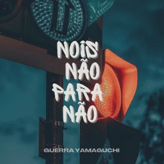 Nois Não para Não by Guerra Yamaguchi