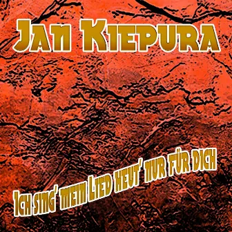 Ich sing' mein Lied heut' nur für dich by Jan Kiepura