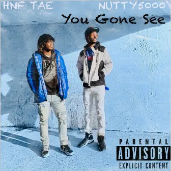 You Gone See by Nutty5000