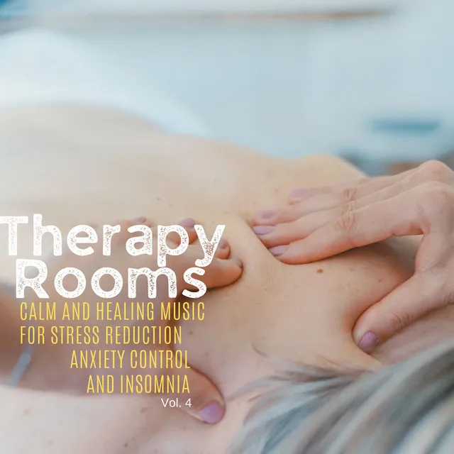 Therapy Rooms - Calm And Healing Music For Stress Reduction, Anxiety Control And Insomnia, Vol. 4