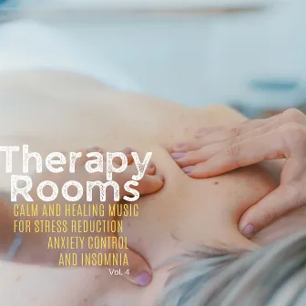 Therapy Rooms - Calm And Healing Music For Stress Reduction, Anxiety Control And Insomnia, Vol. 4 by Yoga Asana Productions