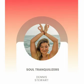 Soul Tranquilizers by Dennis Stewart