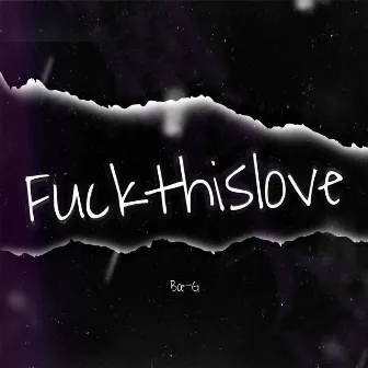 Fuckthislove by Bœ-G