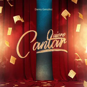 Quiero Cantar by DANNY GONZÁLEZ