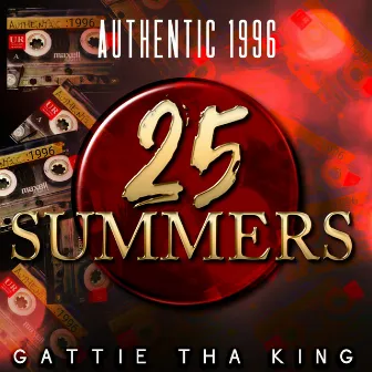 25 Summers: Authentic 1996 by Gattie Tha King