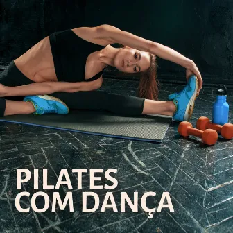 Pilates com Dança: Música para Exercícios 2019 by Good Energy Club