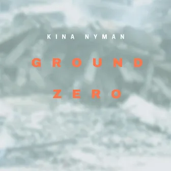 Ground Zero by Kina Nyman