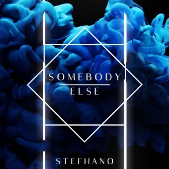 Somebody Else by Stefhano