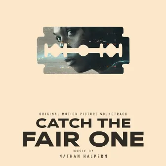 Catch the Fair One (Original Motion Picture Soundtrack) by Nathan Halpern