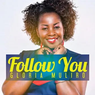 Follow You by Gloria Muliro