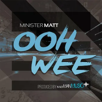 Oohwee by Minister Matt