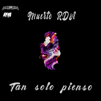 Tan solo pienso by Muerto RDA