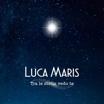 Tra le stelle vedo te by Luca Maris