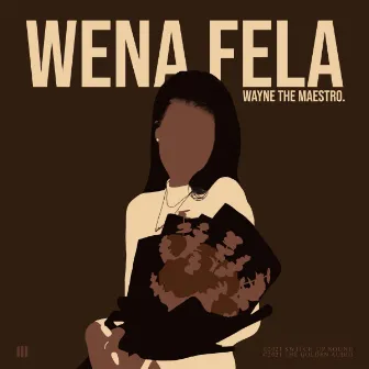 Wena Fela. by Wayne the Maestro.