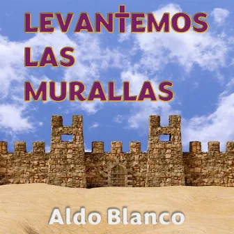 Levantemos las Murallas by Aldo Blanco