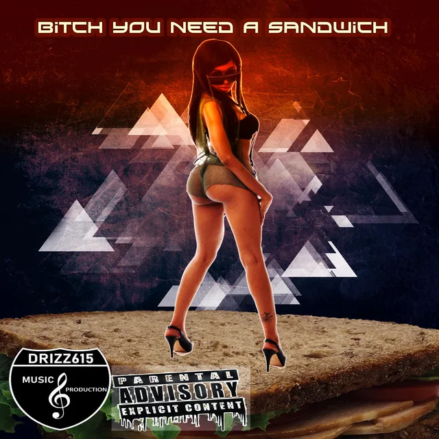 Bitch You Need a Sandwich