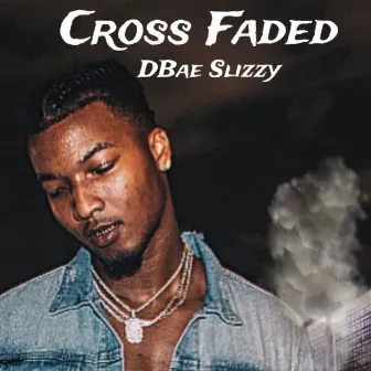 Cross Faded by Dbae Slizzy